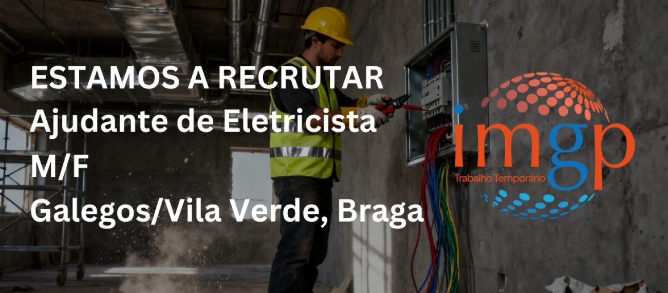 Ajudante Eletricista (M/F) — Galegos / Vila Verde / Braga